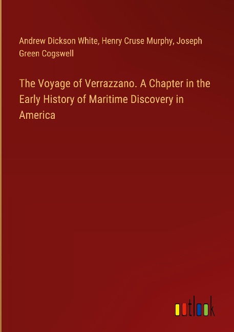 The Voyage of Verrazzano. A Chapter in the Early History of Maritime Discovery in America