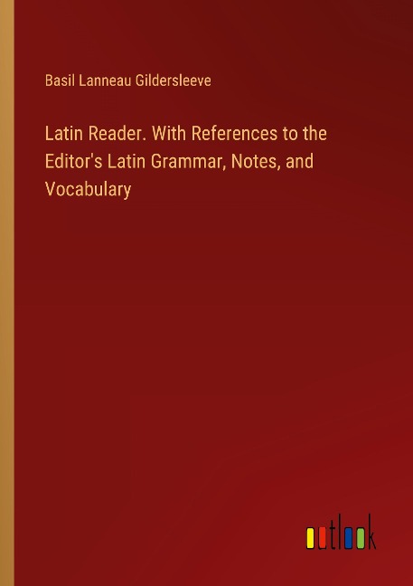 Latin Reader. With References to the Editors Latin Grammar, Notes, and Vocabulary
