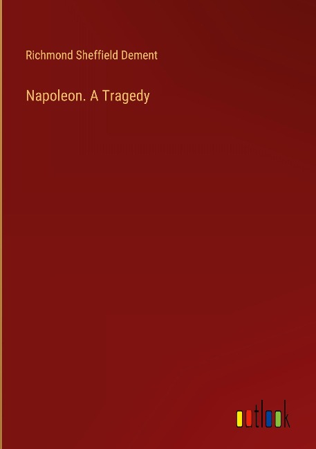 Napoleon. A Tragedy
