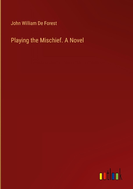 Playing the Mischief. A Novel