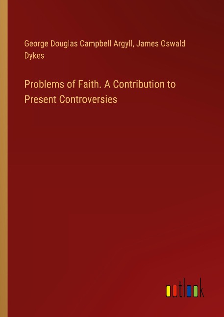 Problems of Faith. A Contribution to Present Controversies