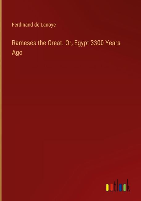 Rameses the Great. Or, Egypt 3300 Years Ago