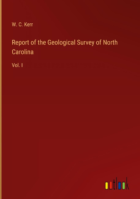 Report of the Geological Survey of North Carolina: Vol. I
