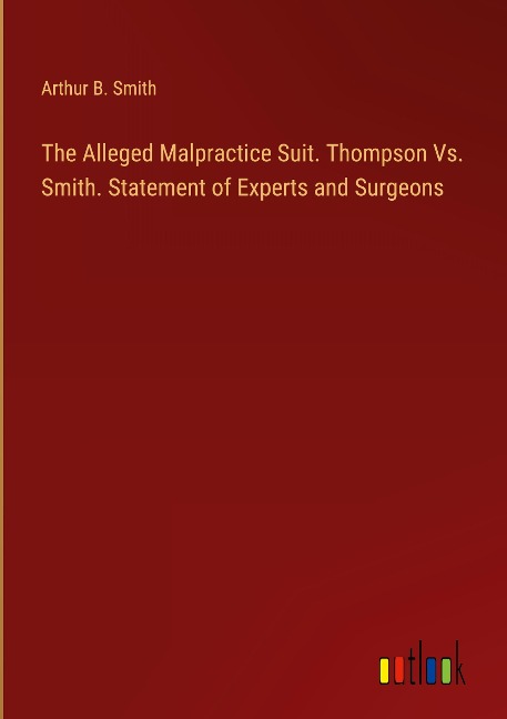 The Alleged Malpractice Suit. Thompson Vs. Smith. Statement of Experts and Surgeons