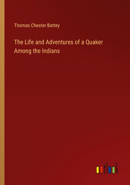 The Life and Adventures of a Quaker Among the Indians