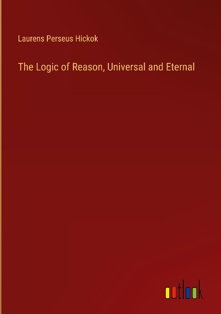 The Logic of Reason, Universal and Eternal