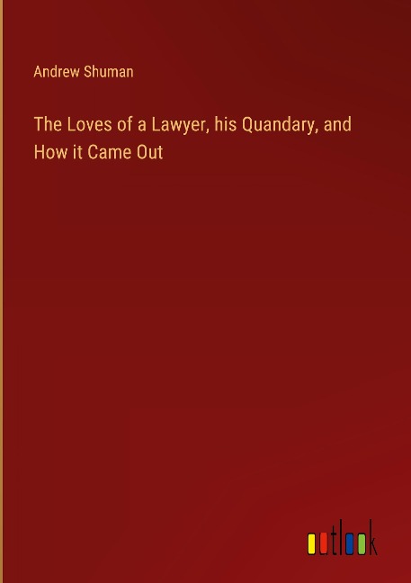 The Loves of a Lawyer, his Quandary, and How it Came Out