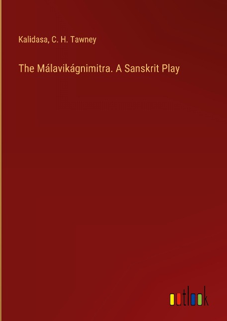 The Málavikágnimitra. A Sanskrit Play