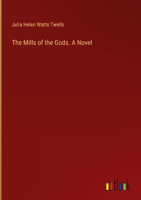 The Mills of the Gods. A Novel