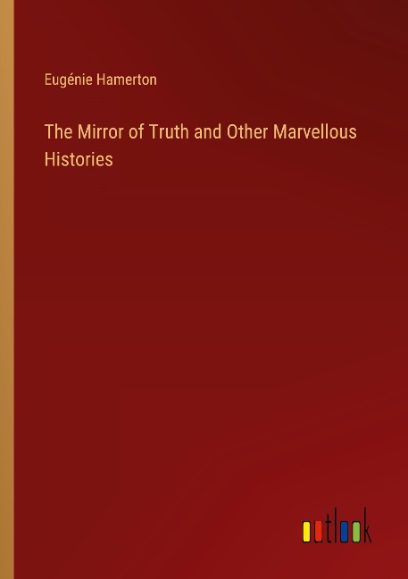 The Mirror of Truth and Other Marvellous Histories