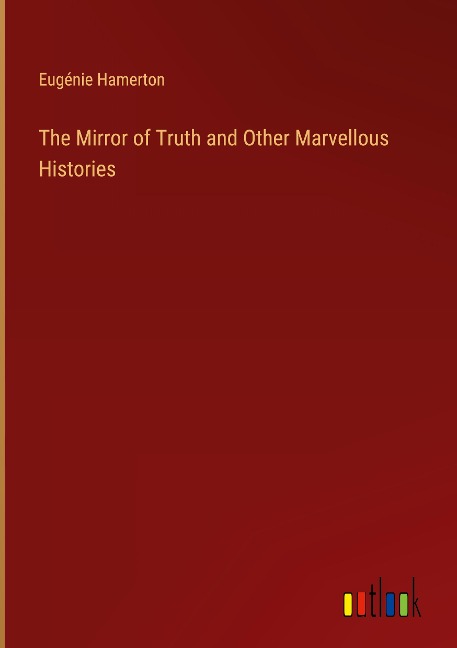 The Mirror of Truth and Other Marvellous Histories