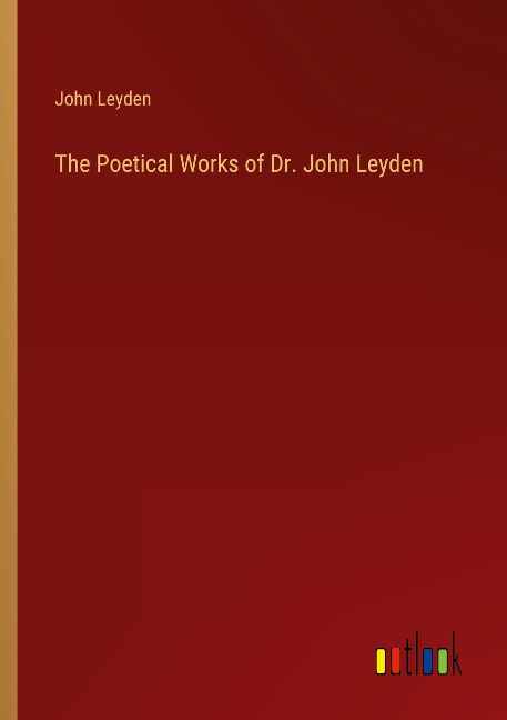 The Poetical Works of Dr. John Leyden