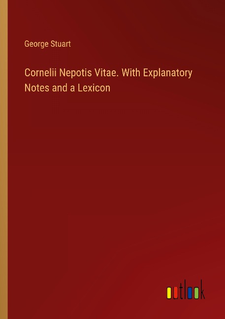 Cornelii Nepotis Vitae. With Explanatory Notes and a Lexicon