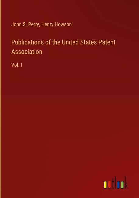 Publications of the United States Patent Association: Vol. I
