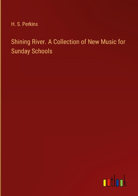 Shining River. A Collection of New Music for Sunday Schools