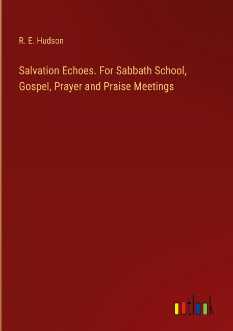 Salvation Echoes. For Sabbath School, Gospel, Prayer and Praise Meetings