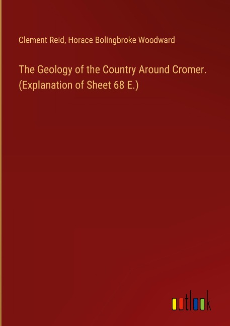 The Geology of the Country Around Cromer. (Explanation of Sheet 68 E.)