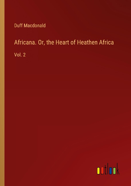 Africana. Or, the Heart of Heathen Africa: Vol. 2