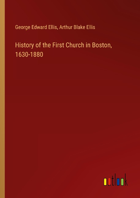 History of the First Church in Boston, 1630-1880