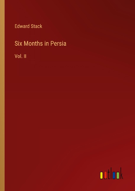 Six Months in Persia: Vol. II