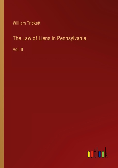 The Law of Liens in Pennsylvania: Vol. II