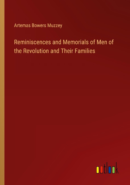 Reminiscences and Memorials of Men of the Revolution and Their Families