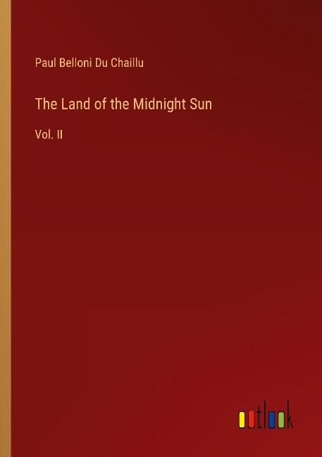 The Land of the Midnight Sun: Vol. II