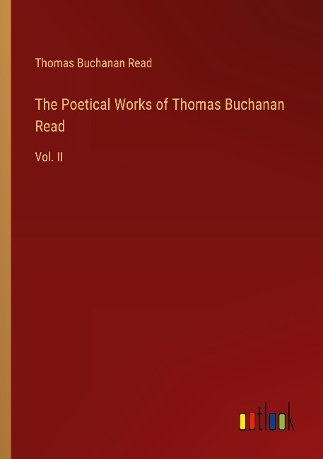 The Poetical Works of Thomas Buchanan Read: Vol. II