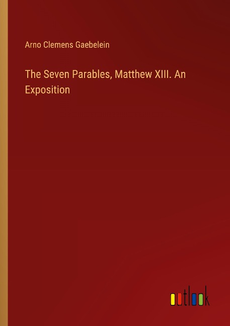 The Seven Parables, Matthew XIII. An Exposition