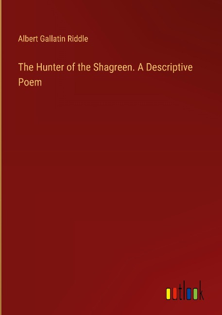 The Hunter of the Shagreen. A Descriptive Poem