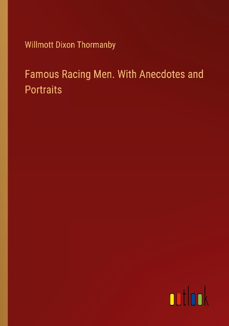 Famous Racing Men. With Anecdotes and Portraits