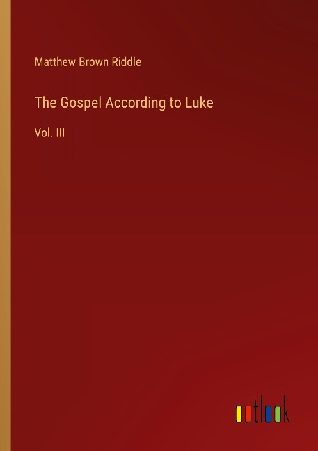 The Gospel According to Luke: Vol. III
