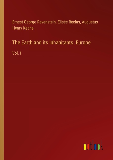 The Earth and its Inhabitants. Europe: Vol. I