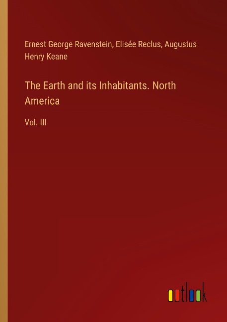 The Earth and its Inhabitants. North America: Vol. III