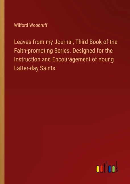 Leaves from my Journal, Third Book of the  Faith-promoting Series. Designed for the Instruction and Encouragement of Young Latter-day Saints
