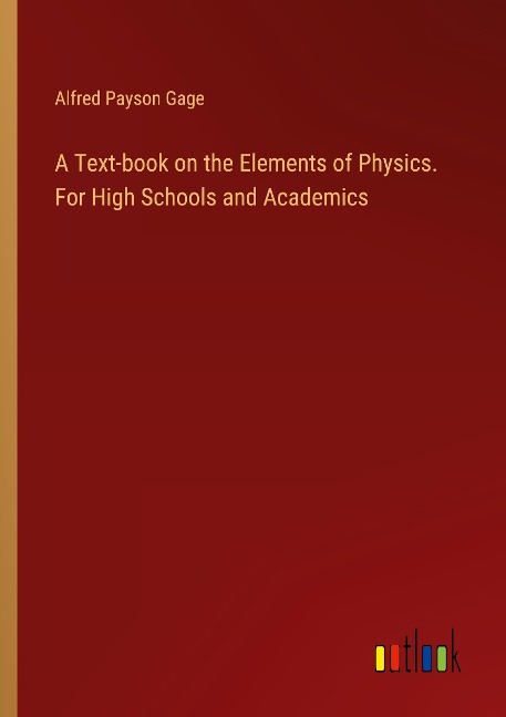 A Text-book on the Elements of Physics. For High Schools and Academics