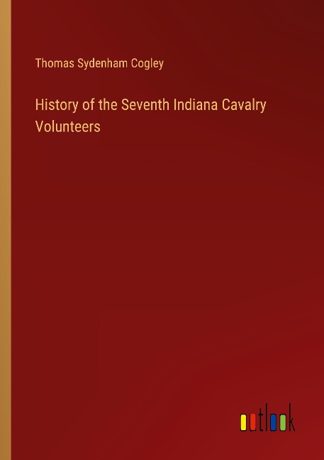 History of the Seventh Indiana Cavalry Volunteers