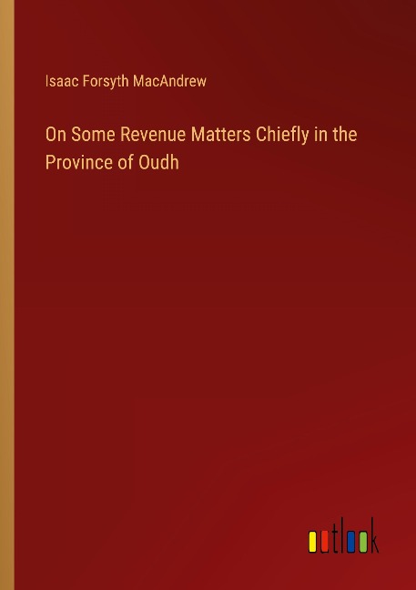 On Some Revenue Matters Chiefly in the Province of Oudh