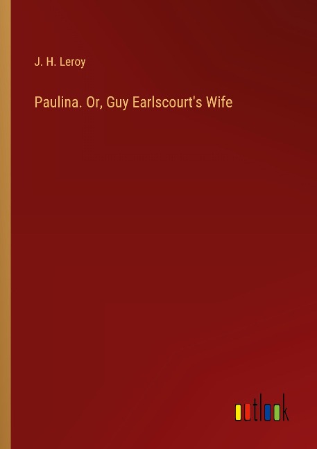 Paulina. Or, Guy Earlscourts Wife