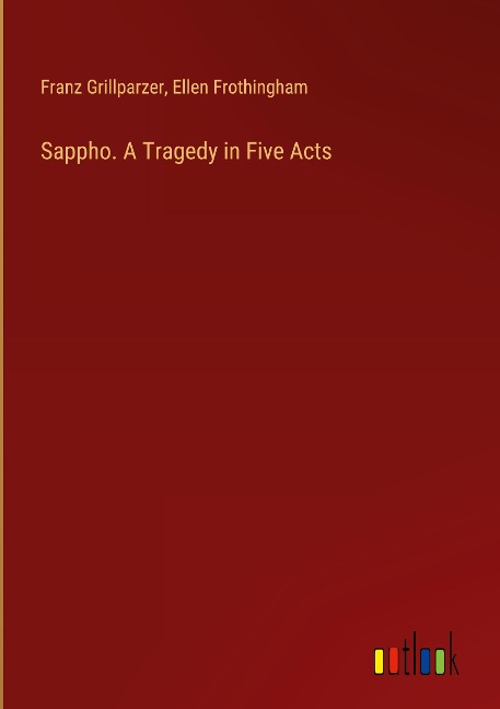 Sappho. A Tragedy in Five Acts