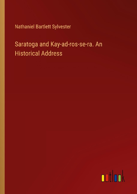 Saratoga and Kay-ad-ros-se-ra. An Historical Address