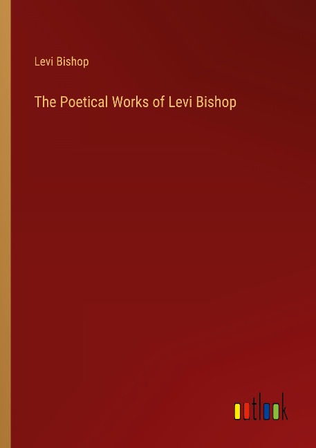 The Poetical Works of Levi Bishop