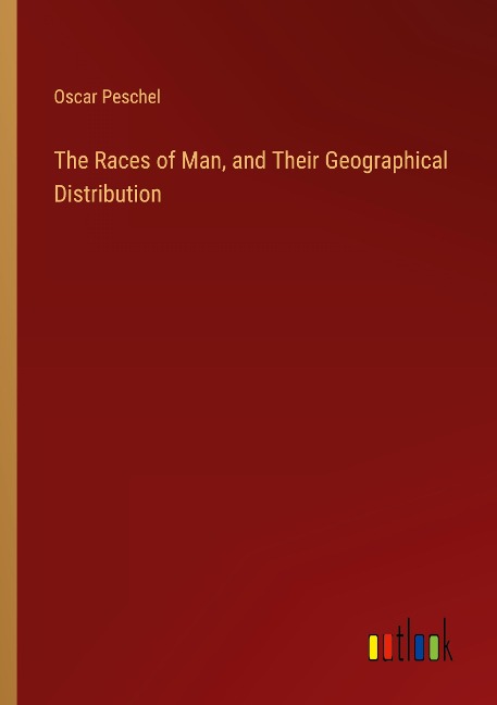 The Races of Man, and Their Geographical Distribution