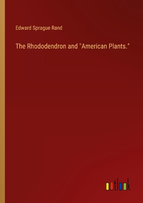 The Rhododendron and American Plants.