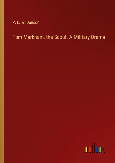 Tom Markham, the Scout. A Military Drama