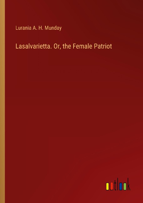 Lasalvarietta. Or, the Female Patriot