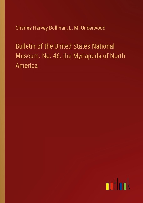 Bulletin of the United States National Museum. No. 46. the Myriapoda of North America