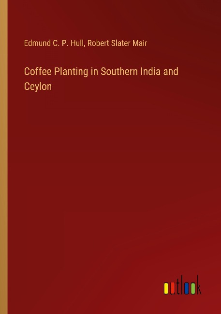 Coffee Planting in Southern India and Ceylon