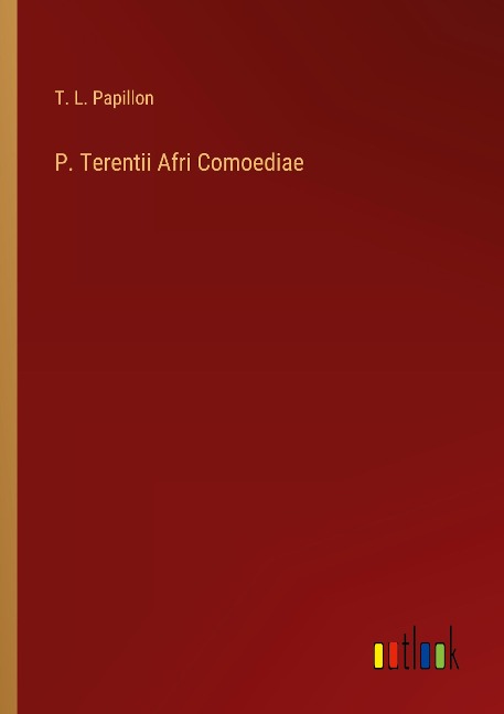 P. Terentii Afri Comoediae