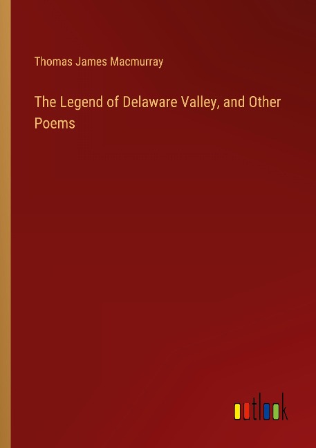 The Legend of Delaware Valley, and Other Poems